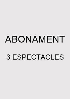 ABONAMENT 3 ESPECTACLES