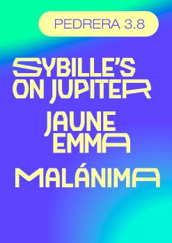 PEDRERA 3.8 - Sybille’s on Jupiter  + Jaune Emma + Malánima- Sala Meteoro