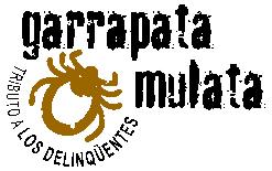 GARRAPATA MULATA (TRIBUTO A LOS DELINQÜENTES)