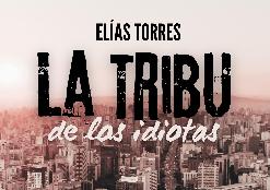 ELIAS TORRES. " LA TRIBU DE LOS IDIOTAS"