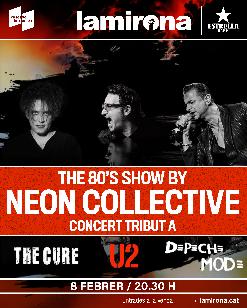 THE 80’S SHOW · NEON COLLECTIVE · Tributs de THE CURE – U2 – DEPECHE MODE