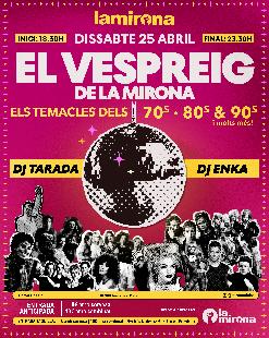 Dissabte 25 abril · El vespreig de la Mirona! Hits dels 70s 80s i 90s i molts més! Dj Tarada & Dj Enka