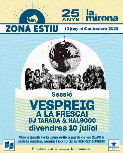 Divendres 10 juliol · Vespreig de la Mirona a la Fresca!  Hits dels 70s 80s, 90s, 2000's i molts més! Dj Tarada & Hal9000