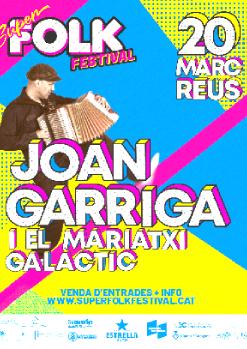 SUPER FOLK FESTIVAL: JOAN GARRIGA I EL MARIATXI GALÀCTIC - SALA LO SUBMARINO DE REUS ( 20 de Març del 2026)