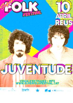 SUPERFOLK FESTIVAL: JUVENTUDE - SALA LO SUBMARINO DE REUS (10 d'Abril del 2026)